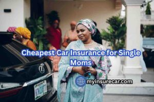 Cheapest Car Insurance for Single Moms